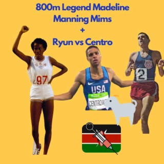Big Name Kenyan Bust, Centro vs Ryun + Guest Dr. Madeline Manning Mims- The US 800m GOAT?