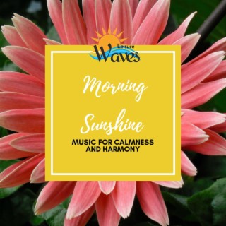 Morning Sunshine - Music for Calmness and Harmony