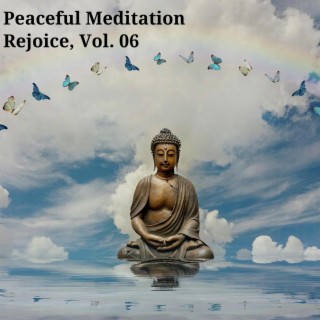 Peaceful Meditation Rejoice, Vol. 06