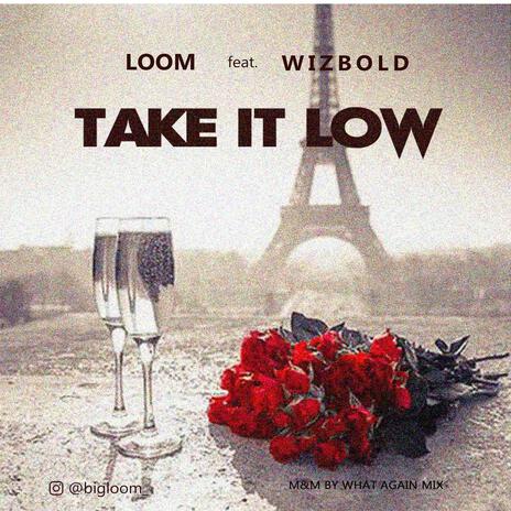 Take it low ft. Wizbold | Boomplay Music