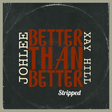 Better Than Better (Stripped) ft. Xay Hill | Boomplay Music
