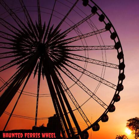 HAUNTED FERRIS WHEEL | Boomplay Music