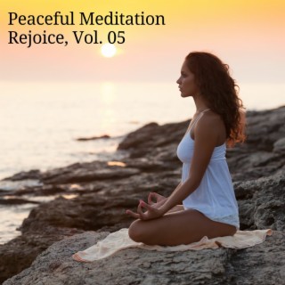 Peaceful Meditation Rejoice, Vol. 05