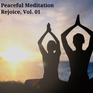 Peaceful Meditation Rejoice, Vol. 01