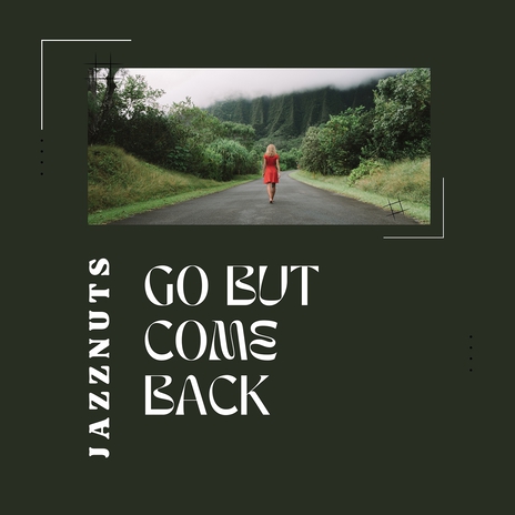 Go but Come Back ft. Jazznuts & Java Jazz Cafe | Boomplay Music