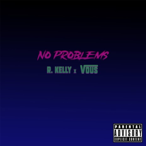 NO PROBLEMS ft. R Kelly | Boomplay Music