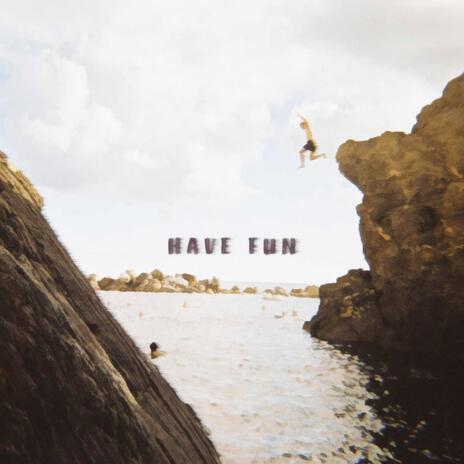 Have Fun | Boomplay Music