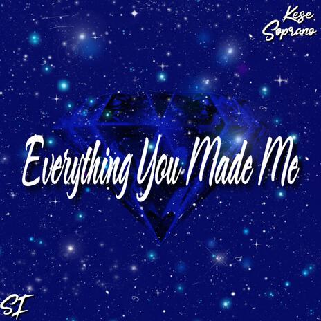 Everything You Made Me | Boomplay Music