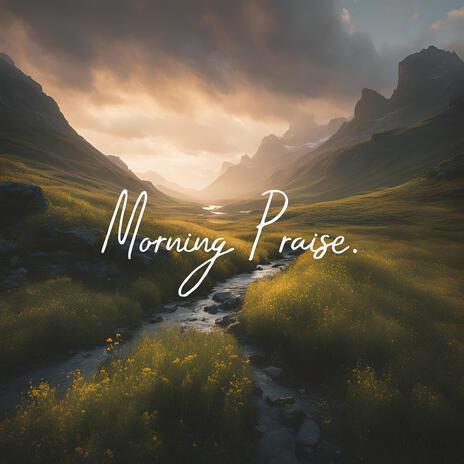 Morning Praise ft. Ambient Worship Collective | Boomplay Music