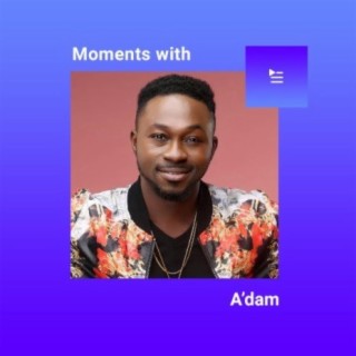 Moments With A'dam | Boomplay Music