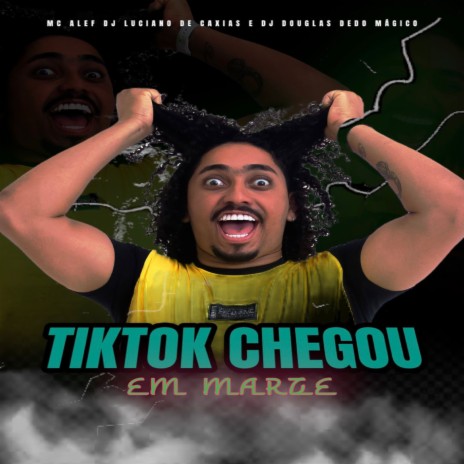 Tiktok Chegou em Marte ft. DJ LUCIANO DE CAXIAS & DJ DOUGLAS DEDO MAGICO | Boomplay Music