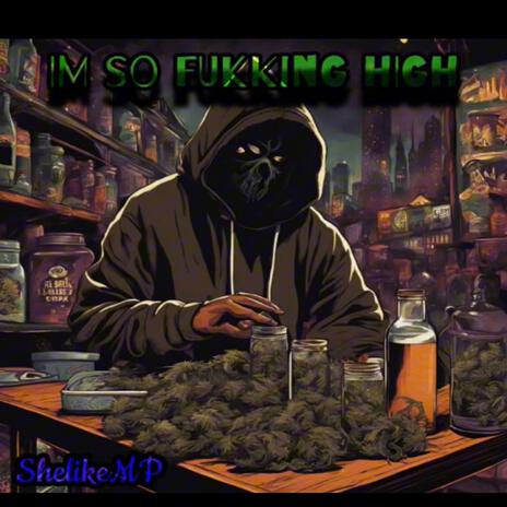 IM SO FUKKING HIGH | Boomplay Music