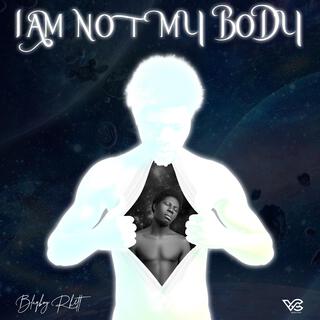 I Am Not My Body