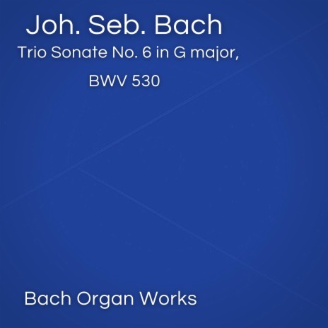 Trio Sonate No. 6 in G major, BWV 530 (Bach Organ Works in April)