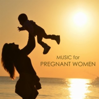 Music for Pregnant Women: Soothing Songs for Pregnancy and Pregnant Mothers