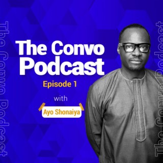 The Convo Episode #1 - Ayo Shonaiya
