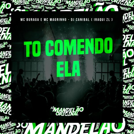 To Comendo Ela ft. Mc Magrinho, DJ Canibal & Iraqui Zl | Boomplay Music