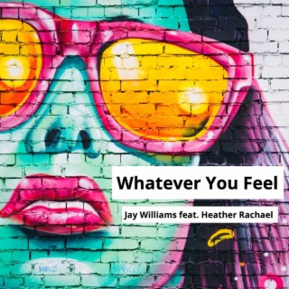 Whatever You Feel