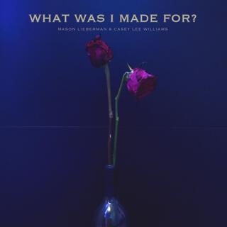 What Was I Made For?