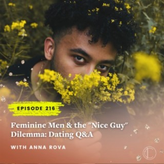#216: Feminine Men & the Nice Guy Dilemma - Dating Q&A with Anna Rova