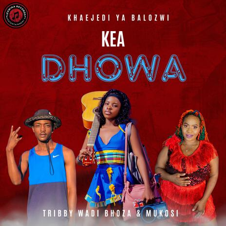 KEA DHOWA ft. Tribby Wadi Bhozza & Mukosi | Boomplay Music