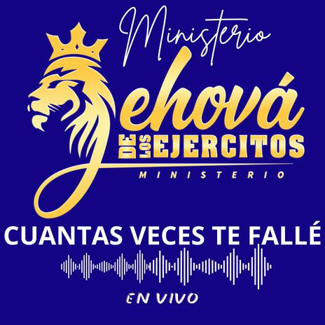 Cuantas veces te falle - Ministerio JEHOVÁ DE LOS EJERCITOS (En vivo) | Boomplay Music