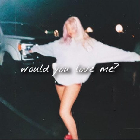 would you love me? | Boomplay Music