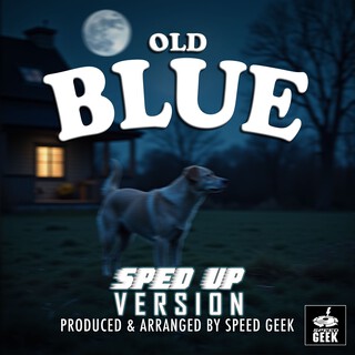 Old Blue (Sped-Up Version)