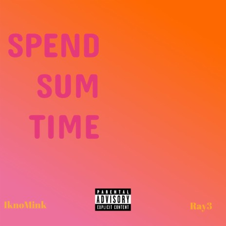 Spend sum time ft. RAY RAY | Boomplay Music