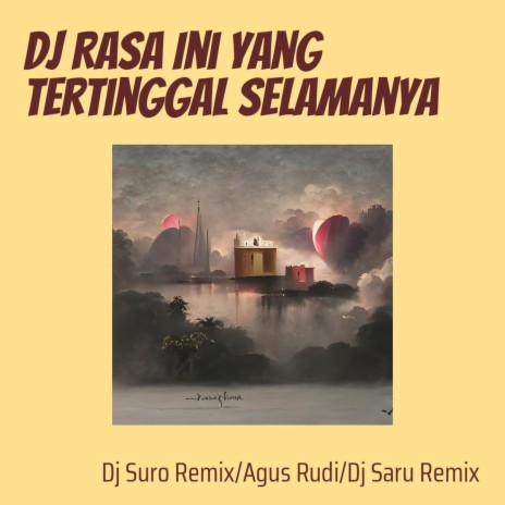 Dj Rasa Ini Yang Tertinggal Selamanya ft. Agus Rudi & Dj Saru Remix | Boomplay Music