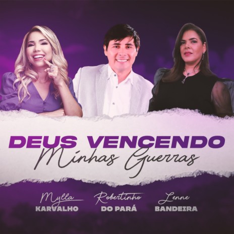 Deus Vencendo Minhas Guerras ft. Robertinho do Pará & Lenne Bandeira | Boomplay Music