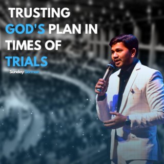 Trusting God's Plan in Times of Trials (Sermon)