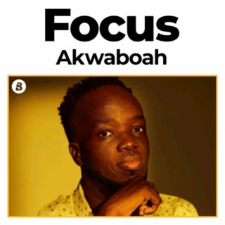 Focus: Akwaboah