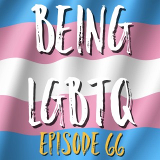 Being LGBTQ Episode 66 Tea Uglow