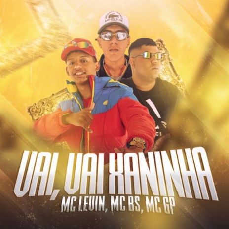 Vai, vai xaninha ft. MC GP & MC BS | Boomplay Music