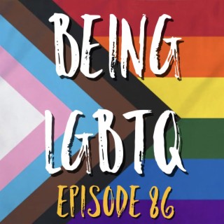 Being LGBTQ Episode 86 Liam Papworth & Sev7en Taylor