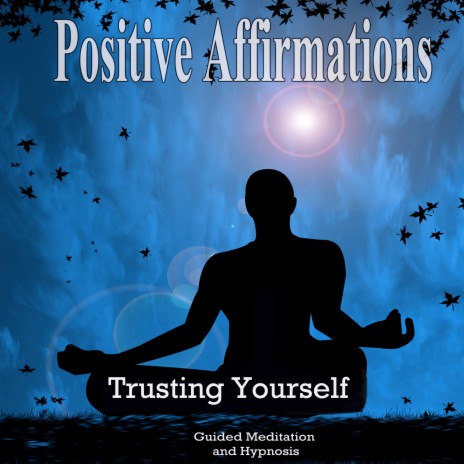 Trusting Yourself Positive Affirmations Guided Meditation and Hypnosis | Boomplay Music