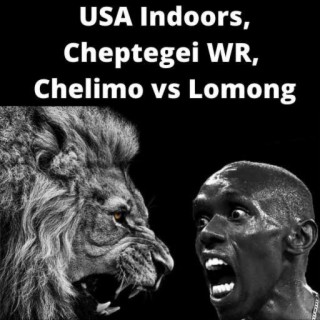 Rojo’s USA Indoor Victory Tour, Chelimo vs Lomong, Cheptegei’s World 5k Record, Does Walmsley have a shot at Trials?