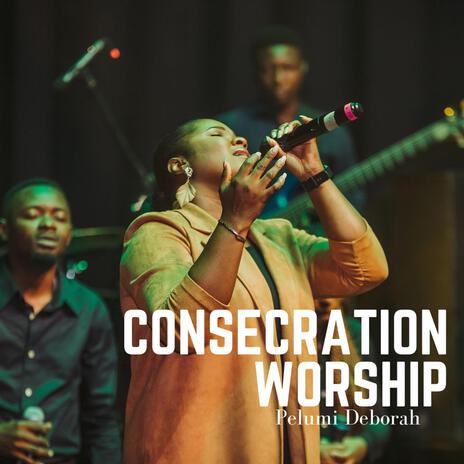 Consecration Worship | Boomplay Music