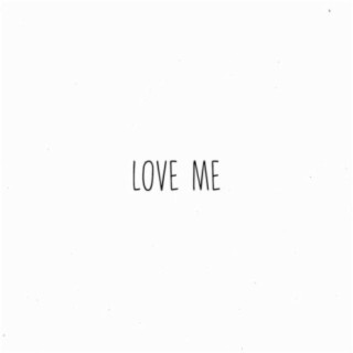 Love me