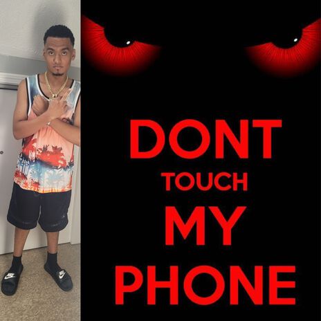 DONT TOUCH MY PHONE