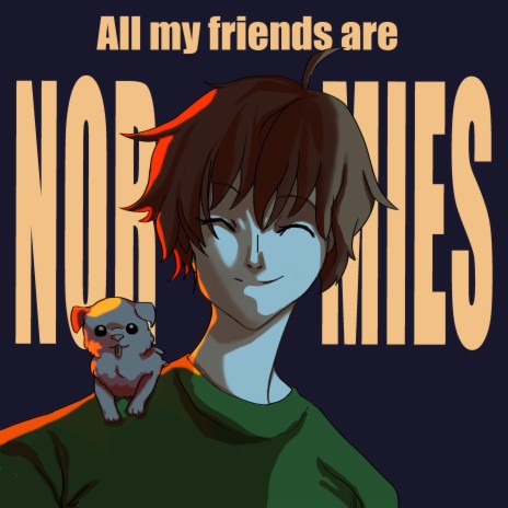 all my friends are normies | Boomplay Music
