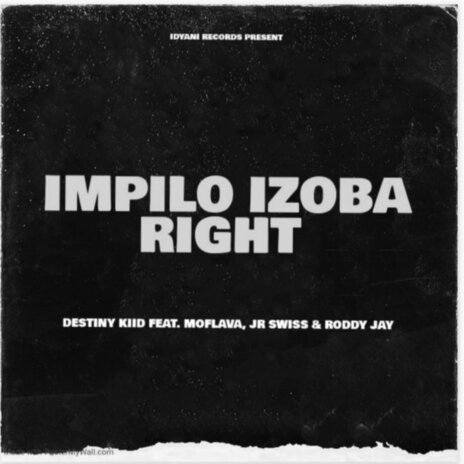 Impilo Izoba Right ft. Destiny Kiid, Jr Swiss & Roddy Jay | Boomplay Music