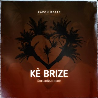 Kè Brize ft. ShelloBachelor lyrics | Boomplay Music