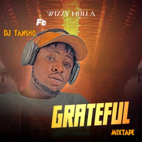 Grateful (Mixtape) ft. Wizzy Mulla | Boomplay Music