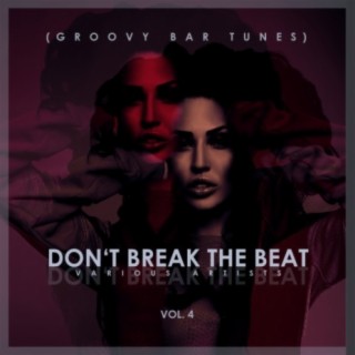 Don't Break The Beat, (Groovy Bar Tunes) Vol. 4