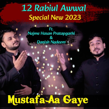 Mustafa Aa Gaye 12 Rabiul Ul Awwal Eid E Miladunnabi ﷺ ft. Najme Hasan Pratapgarhi & Danish Nadeem | Boomplay Music