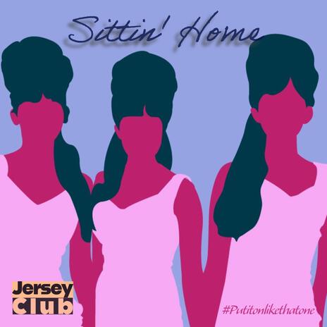 Sittin Home (Jersey Club) | Boomplay Music