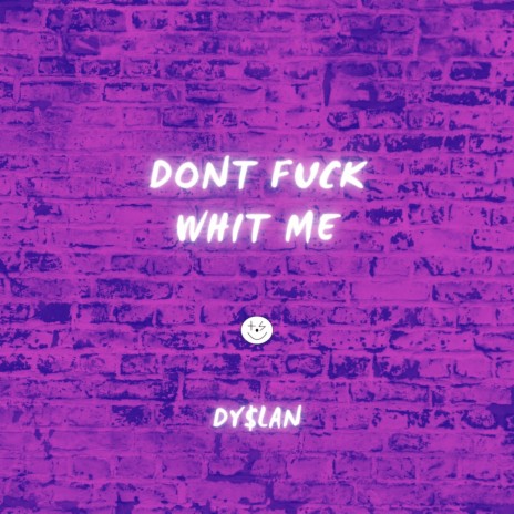 DONT FUCK WHIT ME | Boomplay Music
