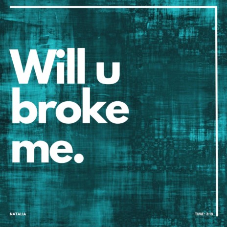 Will u broke me | Boomplay Music